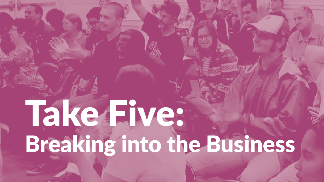 Text reads "Take Five: Breaking into the Business" with image of an audience seated