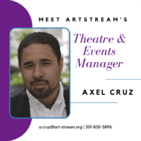 Meet Axel Cruz, ArtStream’s new theatre and events manager!